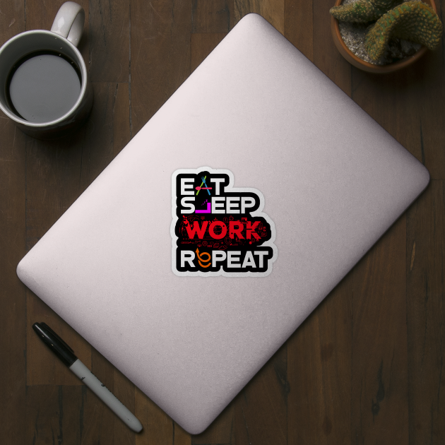 Eat Sleep Work Repeat by worshiptee